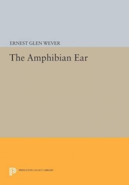 Ernest Glen Wever - The Amphibian Ear - 9780691611754 - V9780691611754