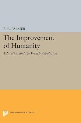 R. R. Palmer - The Improvement of Humanity: Education and the French Revolution - 9780691611914 - V9780691611914