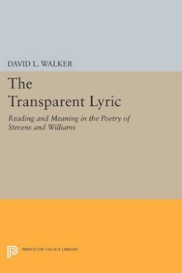 David L. Walker - The Transparent Lyric: Reading and Meaning in the Poetry of Stevens and Williams - 9780691612508 - V9780691612508