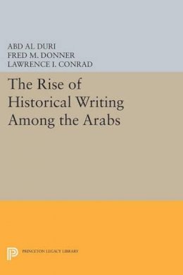 Abd Al-Aziz Duri - The Rise of Historical Writing Among the Arabs - 9780691612973 - V9780691612973