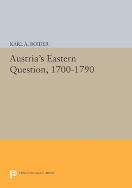 Karl A. Roider - Austria´s Eastern Question, 1700-1790 - 9780691614199 - V9780691614199