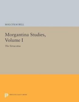 Malcolm Bell - Morgantina Studies, Volume I: The Terracottas - 9780691614755 - V9780691614755