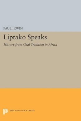 Paul Irwin - Liptako Speaks: History from Oral Tradition in Africa - 9780691615172 - 9780691615172