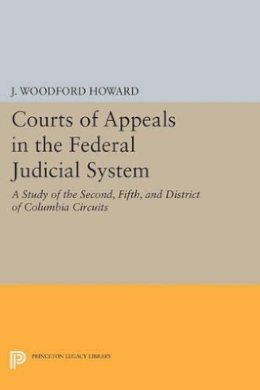 J. Woodford Howard - Courts of Appeals in the Federal Judicial System: A Study of the Second, Fifth, and District of Columbia Circuits - 9780691615264 - V9780691615264