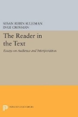 Susan Rubin Suleiman (Ed.) - The Reader in the Text: Essays on Audience and Interpretation - 9780691615844 - V9780691615844