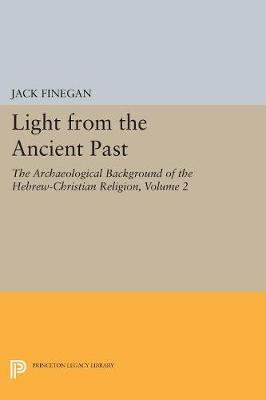 Jack Finegan - Light from the Ancient Past, Vol. 2: The Archaeological Background of the Hebrew-Christian Religion - 9780691621654 - V9780691621654