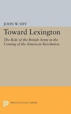 John W. Shy - Toward Lexington - 9780691621975 - V9780691621975