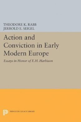 Theodore K. Rabb - Action and Conviction in Early Modern Europe: Essays in Honor of E.H. Harbison - 9780691622101 - V9780691622101