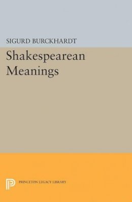 Sigurd Burckhardt - Shakespearean Meanings - 9780691622385 - V9780691622385