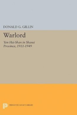 Donald G. Gillin - Warlord: Yen Hsi-Shan in Shansi Province, 1911-1949 - 9780691623481 - V9780691623481