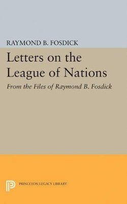 Raymond Blaine Fosdick - Letters on the League of Nations: From the Files of Raymond B. Fosdick. Supplementary volume to The Papers of Woodrow Wilson - 9780691624082 - V9780691624082