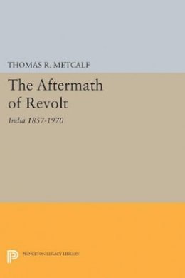 Thomas R. Metcalf - Aftermath of Revolt: India 1857-1970 - 9780691624686 - V9780691624686