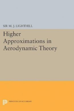 M. J. Lighthill - Higher Approximations in Aerodynamic Theory - 9780691626017 - V9780691626017