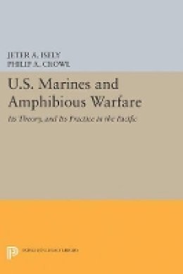 Jeter A. Isely - U.S. Marines and Amphibious Warfare - 9780691627342 - V9780691627342