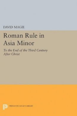 David Magie - Roman Rule in Asia Minor, Volume 1 (Text): To the End of the Third Century After Christ - 9780691627403 - V9780691627403