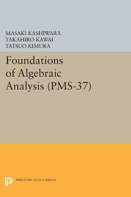 Masaki Kashiwara - Foundations of Algebraic Analysis (PMS-37), Volume 37 - 9780691628325 - V9780691628325