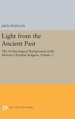 Jack Finegan - Light from the Ancient Past, Vol. 2: The Archaeological Background of the Hebrew-Christian Religion - 9780691628530 - V9780691628530