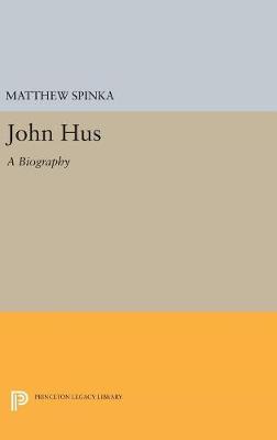 Matthew Spinka - John Hus: A Biography - 9780691628622 - V9780691628622