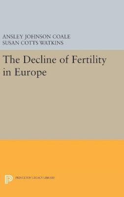 Ansley Johnson Coale - The Decline of Fertility in Europe - 9780691629278 - V9780691629278