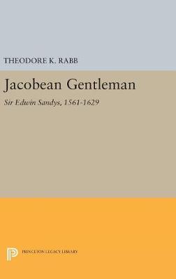 Theodore K. Rabb - Jacobean Gentleman: Sir Edwin Sandys, 1561-1629 - 9780691629568 - V9780691629568