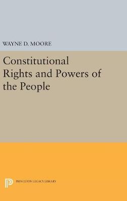 Wayne D. Moore - Constitutional Rights and Powers of the People - 9780691629667 - V9780691629667