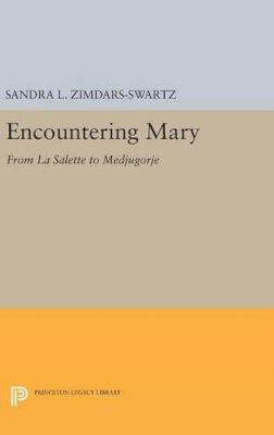 Sandra L. Zimdars-Swartz - Encountering Mary: From La Salette to Medjugorje - 9780691630434 - V9780691630434