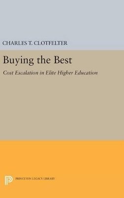 Charles T. Clotfelter - Buying the Best: Cost Escalation in Elite Higher Education - 9780691631080 - V9780691631080