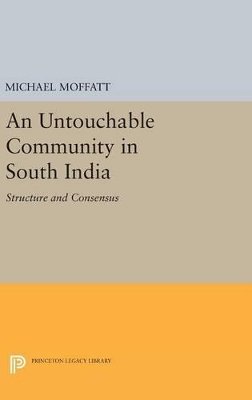 Michael Moffatt - An Untouchable Community in South India: Structure and Consensus - 9780691631394 - V9780691631394