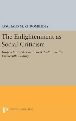 P (Ed) Kitromilides - The Enlightenment as Social Criticism: Iosipos Moisiodax and Greek Culture in the Eighteenth Century - 9780691632292 - V9780691632292