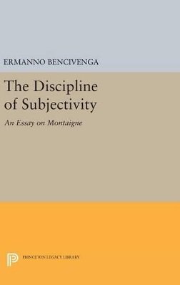 Ermanno Bencivenga - The Discipline of Subjectivity: An Essay on Montaigne - 9780691636214 - V9780691636214