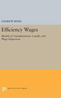 Andrew Weiss - Efficiency Wages: Models of Unemployment, Layoffs, and Wage Dispersion - 9780691637273 - V9780691637273