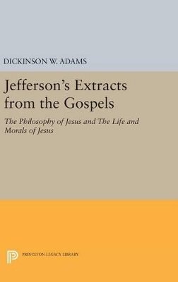 Dickinson W. Adams - Jefferson´s Extracts from the Gospels: The Philosophy of Jesus and The Life and Morals of Jesus - 9780691638317 - V9780691638317