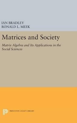 Ian Bradley - Matrices and Society: Matrix Algebra and Its Applications in the Social Sciences - 9780691638362 - V9780691638362