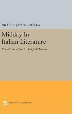 Nicolas James Perella - Midday In Italian Literature: Variations of an Archetypal Theme - 9780691638966 - V9780691638966