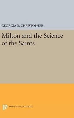 Georgia B. Christopher - Milton and the Science of the Saints - 9780691641775 - V9780691641775