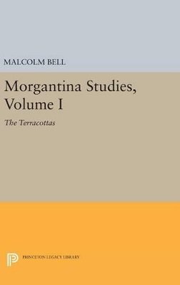 Malcolm Bell - Morgantina Studies, Volume I: The Terracottas - 9780691642338 - V9780691642338