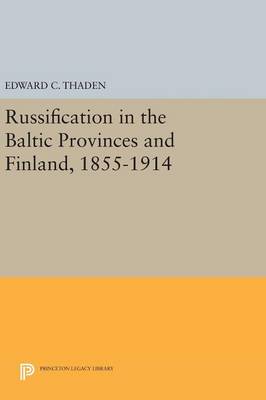 Edward C. Thaden (Ed.) - Russification in the Baltic Provinces and Finland, 1855-1914 - 9780691642802 - V9780691642802