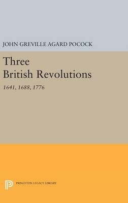 John Greville Agard Pocock - Three British Revolutions: 1641, 1688, 1776 - 9780691643212 - V9780691643212