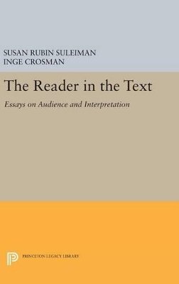 Susan Rubin Suleiman (Ed.) - The Reader in the Text: Essays on Audience and Interpretation - 9780691643229 - V9780691643229