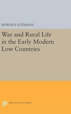 Myron P. Gutmann - War and Rural Life in the Early Modern Low Countries - 9780691643397 - V9780691643397