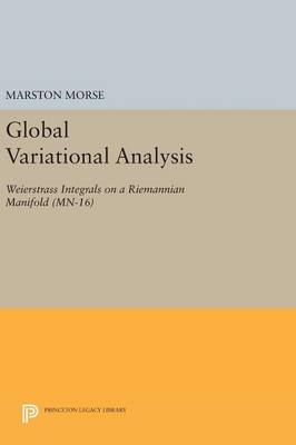 Marston Morse - Global Variational Analysis: Weierstrass Integrals on a Riemannian Manifold. (MN-16) - 9780691644400 - V9780691644400