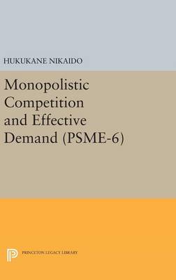 Hukukane Nikaido - Monopolistic Competition and Effective Demand. (PSME-6) - 9780691644899 - V9780691644899