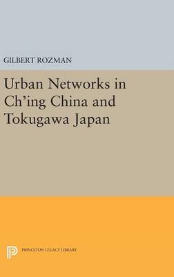 Gilbert Rozman - Urban Networks in Ch´ing China and Tokugawa Japan - 9780691645797 - V9780691645797