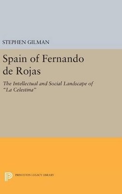 Stephen Gilman - Spain of Fernando de Rojas: The Intellectual and Social Landscape of La Celestina - 9780691646497 - V9780691646497