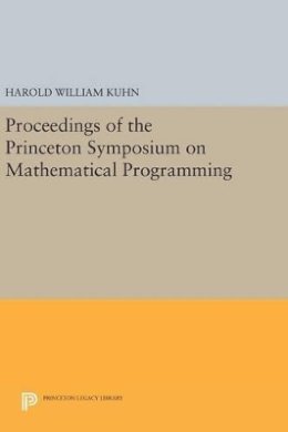 Harold William Kuhn - Proceedings of the Princeton Symposium on Mathematical Programming - 9780691647463 - V9780691647463