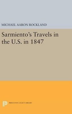 Michael Aaron Rockland - Sarmiento´s Travels in the U.S. in 1847 - 9780691647616 - V9780691647616