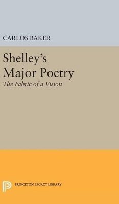 Carlos Baker (Ed.) - Shelley´s Major Poetry - 9780691650647 - V9780691650647