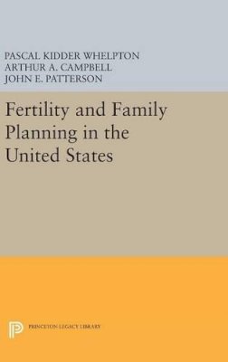 Whelpton, Pascal Kidder; Campbell, Arthur A.; Patterson, John E. - Fertility and Family Planning in the United States - 9780691650760 - V9780691650760