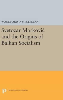 Woodford McClellan - Svetozar Markovic and the Origins of Balkan Socialism - 9780691651330 - V9780691651330