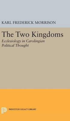 Karl F. Morrison - Two Kingdoms: Ecclesiology in Carolingian Political Thought - 9780691651590 - V9780691651590